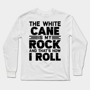 the white cane is my rock and that's how I roll Long Sleeve T-Shirt